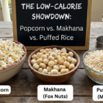 Low Calorie Snacks – Makhana vs. Popcorn vs. Puffed Rice
